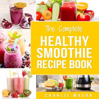 Smoothie Recipe Book: Recipes And Juice Book Diet Maker Machine Cookbook Cleanse Bible (Smoothie Recipe Book Smoothie Recipes Smoothie Recipes Smoothie