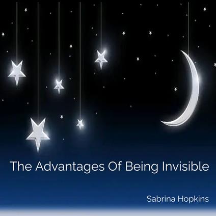 Advantages of Being Invisible, The