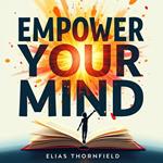 Empower Your Mind: Discover Your Inner Resilience and Unleash Unstoppable Strength