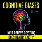 COGNITIVE BIASES - Does Reality Exist? Don't believe anything