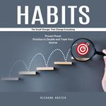 Habits: The Small Changes That Change Everything (Proven Power Practices to Double and Triple Your Income)