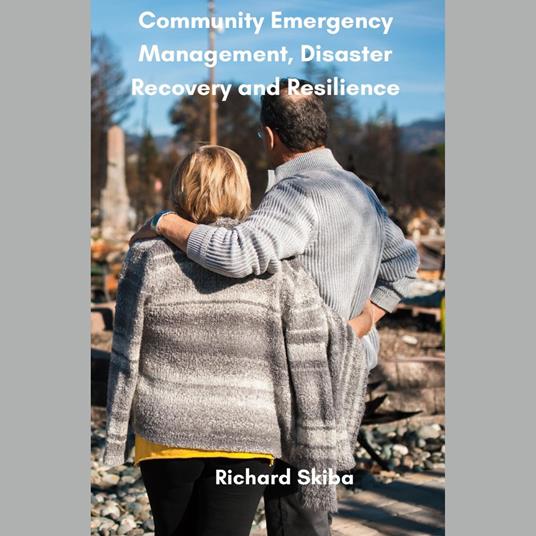 Community Emergency Management, Disaster Recovery and Resilience