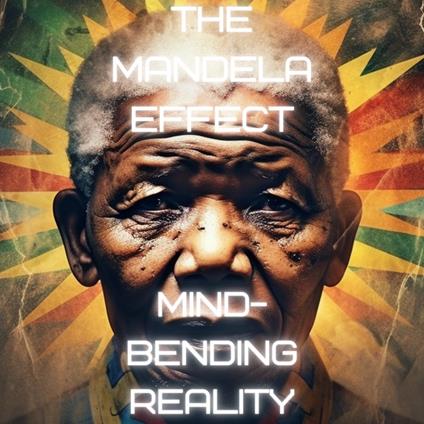 Mandela Effect, The: Mind-Bending Reality