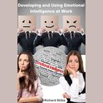 Developing and Using Emotional Intelligence at Work