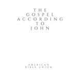 Gospel according to John, The - American Bible Union