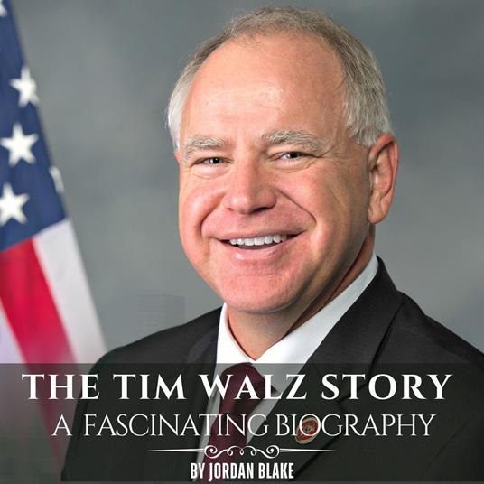 Tim Walz Story, The: A Fascinating Biography