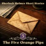 Sherlock Holmes: The Five Orange Pips