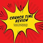 Crunch Time Review for Anatomy & Physiology I