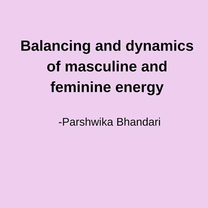 Balancing and dynamics of masculine and feminine energy