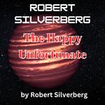 Robert Silverberg: The Happy Unfortunate