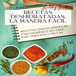 Recetas Deshidratadas, La Manera Fácil