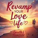 Revamp Your Love Life: Essential Steps for Relationship Bliss