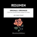 RESUMEN - Originals / Originales: Cómo los inconformistas mueven el mundo Por Adam Grant