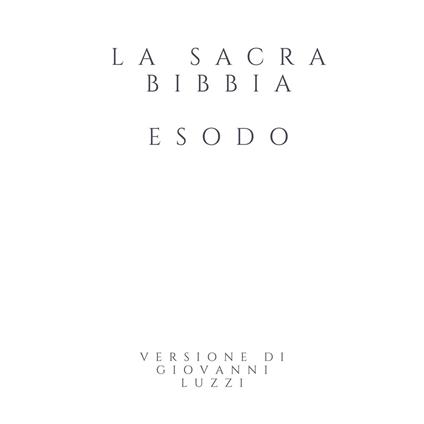 La Sacra Bibbia - Esodo - Versione di Giovanni Luzzi