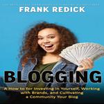 Blogging: The Best Little Darn Guide to Starting a Profitable (A How to for Investing in Yourself, Working with Brands, and Cultivating a Community Your Blog)