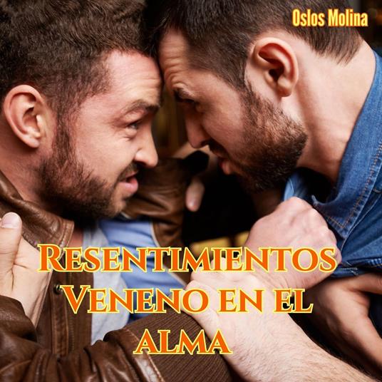 Resentimientos : Veneno en el alma