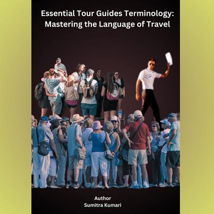 Essential Tour Guides Terminology: Mastering the Language of Travel