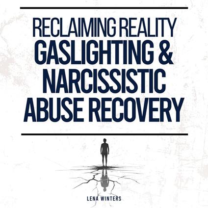 Reclaiming Reality: Gaslighting & Narcissistic Abuse Recovery: Transform Self-Doubt into Confidence, Develop Emotional Resilience, and Embrace Genuine Connections without Sacrificing Your Truth