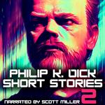 Philip K. Dick Short Stories 2