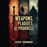 Weapons, Plagues, and Progress: A New Take on Human History