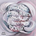 Sonido De Ruido Blanco TDAH - Sonido Blanco Para Dormir