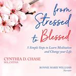 From Stressed to Blessed: 5 Simple Steps to Learn Meditation and Change Your Life