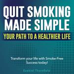 Quit Smoking Made Simple: Your Path to a Healthier Life