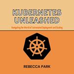 Kubernetes Unleashed