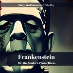 Frankenstein; or, the Modern Prometheus