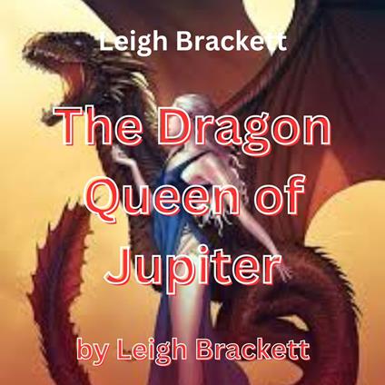 Leigh Brackett: The Dragon Queen of Jupiter