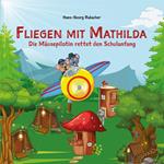 Fliegen mit Mathilda. Die Mäusepilotin rettet den Schulanfang