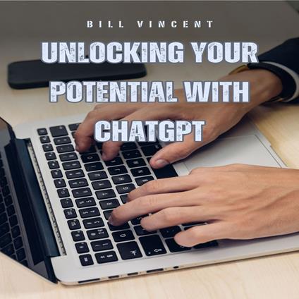 Unlocking Your Potential with ChatGPT