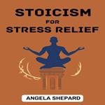 STOICISM FOR STRESS RELIEF