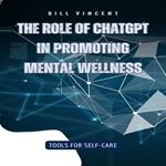 Role of ChatGPT in Promoting Mental Wellness, The