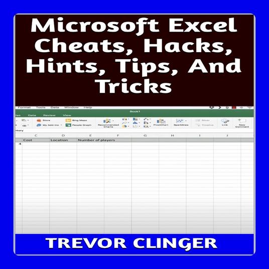 Microsoft Excel Cheats, Hacks, Hints, Tips, And Tricks