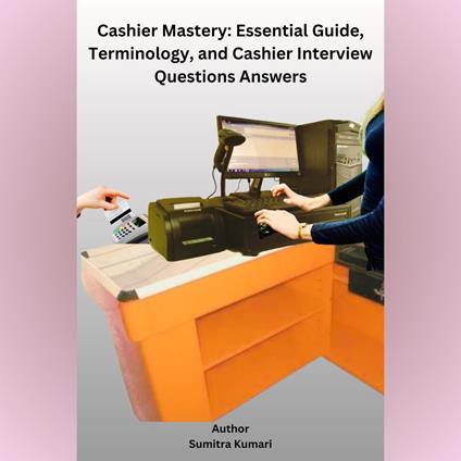 Cashier Mastery: Essential Guide, Terminology, and Cashier Interview Questions Answers