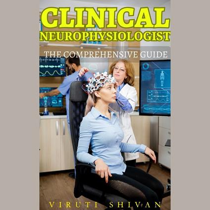 Clinical Neurophysiologist - The Comprehensive Guide