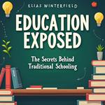 Education Exposed: The Secrets Behind Traditional Schooling