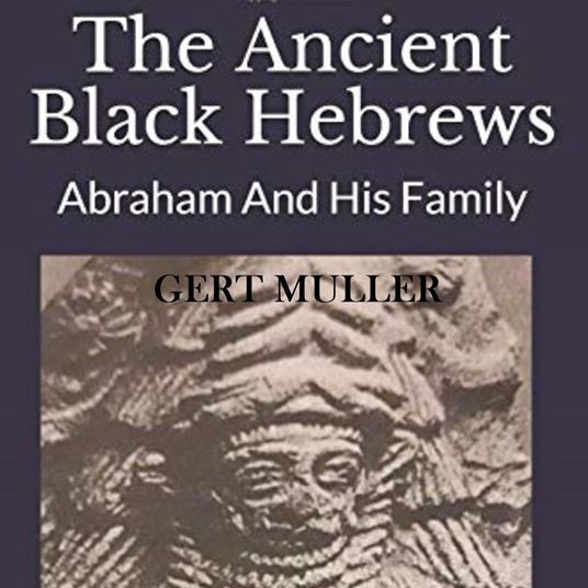 Ancient Black Hebrews, The: Abraham and His Family