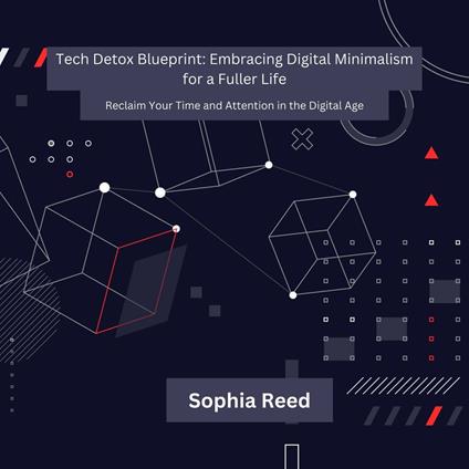 Tech Detox Blueprint: Embracing Digital Minimalism for a Fuller Life