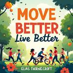 Move Better, Live Better: Fifteen Habits to Enhance Your Mobility