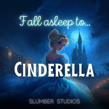 Cinderella | A Classic Fairytale for Sleep