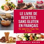 Le Livre De Recettes Sans Gluten En Français/ The Gluten-Free Recipe Book In French