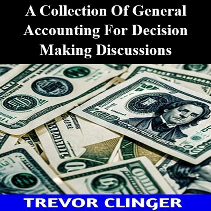 Collection Of General Accounting For Decision Making Discussions, A