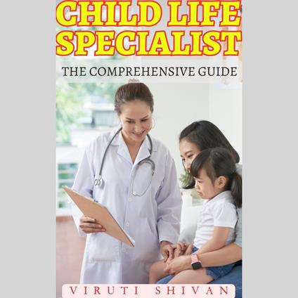 Child Life Specialist - The Comprehensive Guide