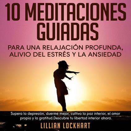 10 Meditaciones guiadas para una relajación profunda, alivio del estrés y la ansiedad