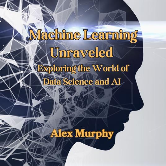 Machine Learning Unraveled