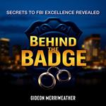 Behind the Badge: Secrets to FBI Excellence Revealed