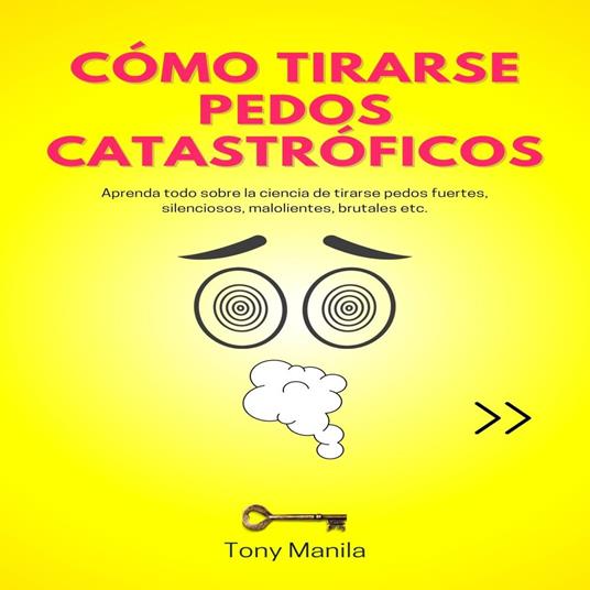 Cómo Tirarse Pedos Catastróficos