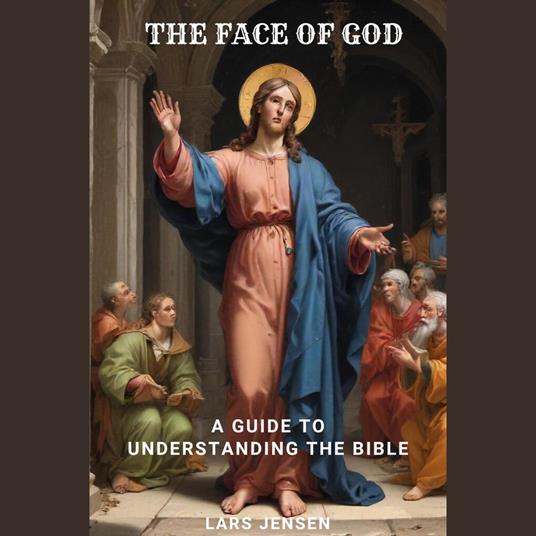 Face Of God, The - A Guide To Understanding The Bible